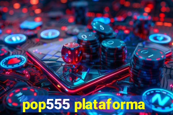 pop555 plataforma